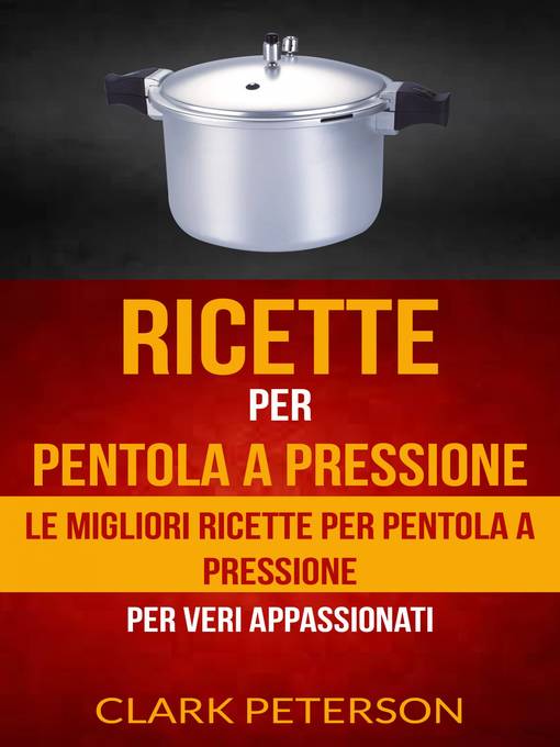 Title details for Ricette per pentola a pressione by Clark Peterson - Available